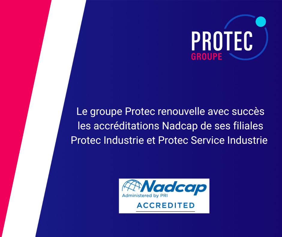 Le groupe Protec renouvelle avec succès les accréditations Nadcap de ses filiales Protec Industrie et Protec Service Industrie !